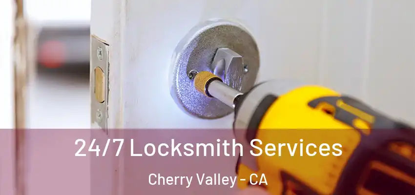  24/7 Locksmith Services Cherry Valley - CA