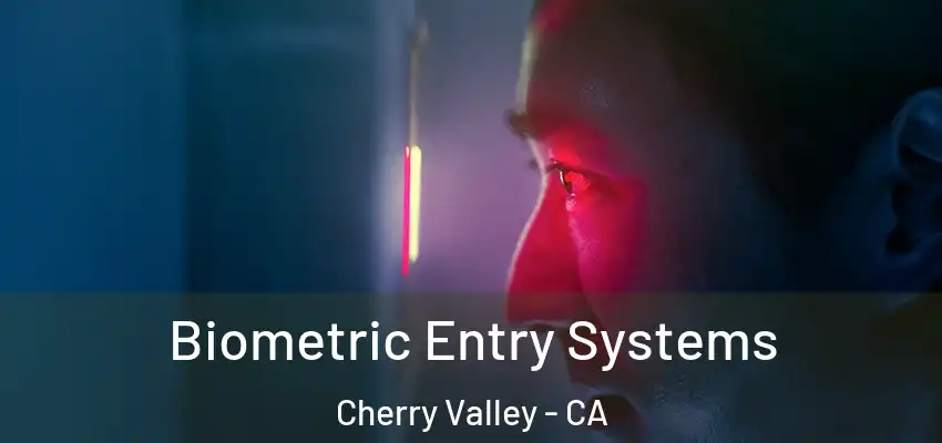 Biometric Entry Systems Cherry Valley - CA