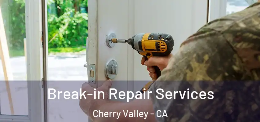  Break-in Repair Services Cherry Valley - CA
