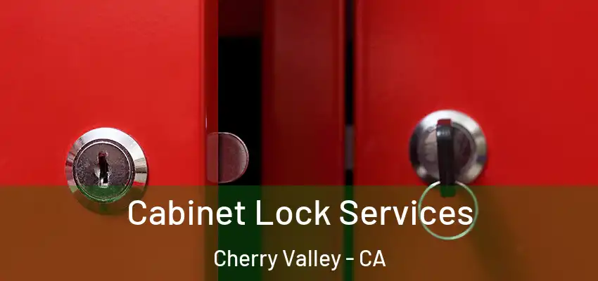  Cabinet Lock Services Cherry Valley - CA