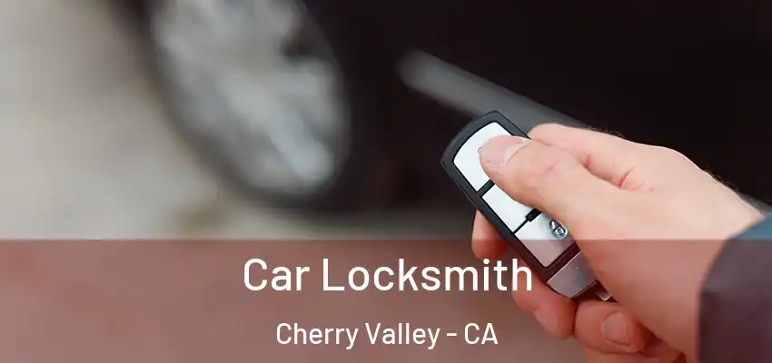  Car Locksmith Cherry Valley - CA