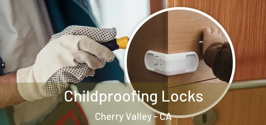  Childproofing Locks Cherry Valley - CA