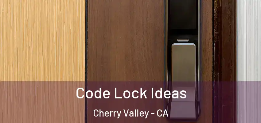  Code Lock Ideas Cherry Valley - CA