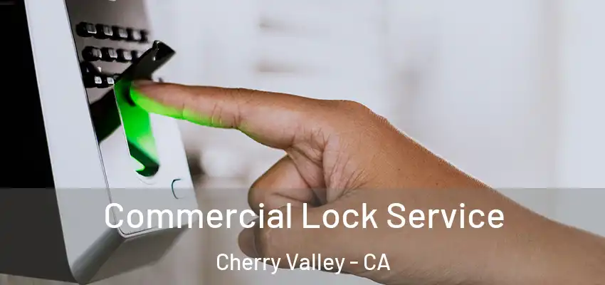 Commercial Lock Service Cherry Valley - CA