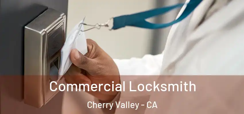  Commercial Locksmith Cherry Valley - CA