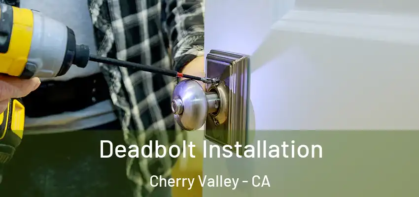  Deadbolt Installation Cherry Valley - CA