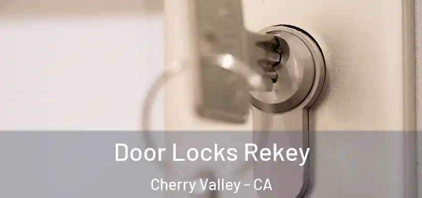 Door Locks Rekey Cherry Valley - CA