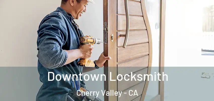 Downtown Locksmith Cherry Valley - CA