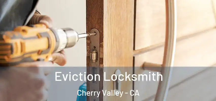  Eviction Locksmith Cherry Valley - CA