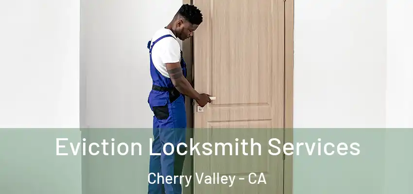 Eviction Locksmith Services Cherry Valley - CA
