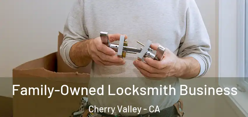  Family-Owned Locksmith Business Cherry Valley - CA