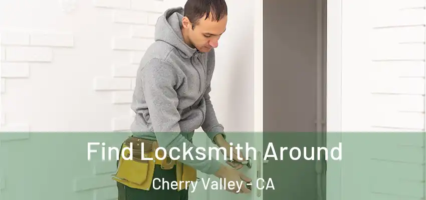 Find Locksmith Around Cherry Valley - CA