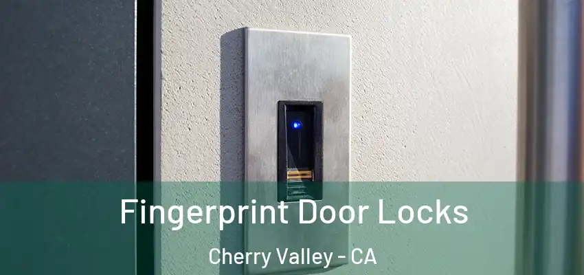  Fingerprint Door Locks Cherry Valley - CA