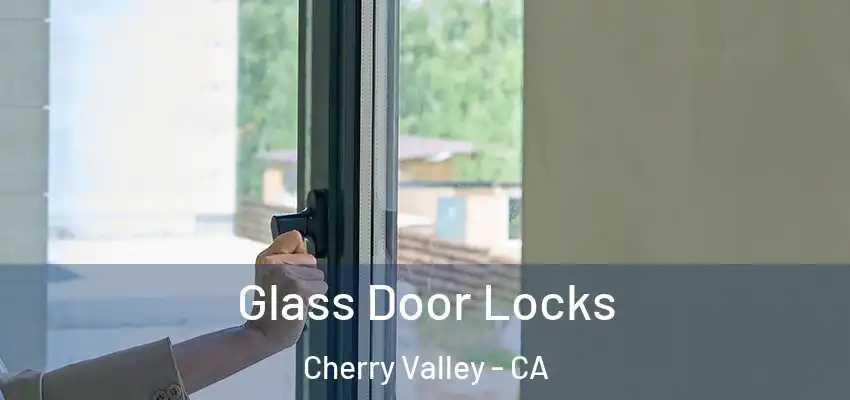 Glass Door Locks Cherry Valley - CA