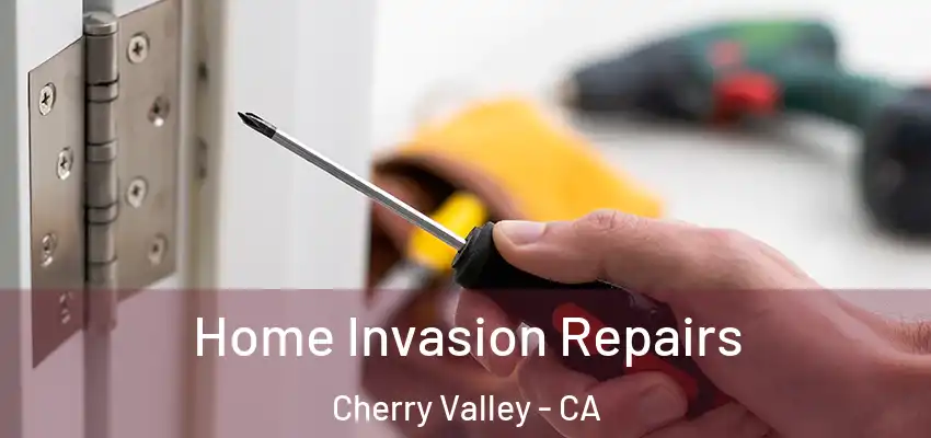  Home Invasion Repairs Cherry Valley - CA