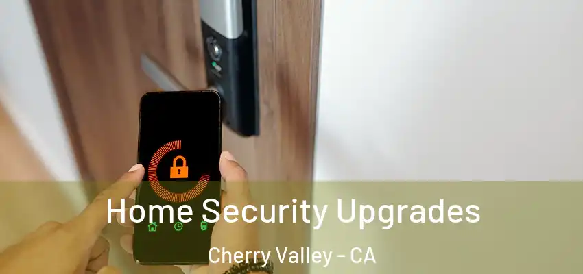 Home Security Upgrades Cherry Valley - CA
