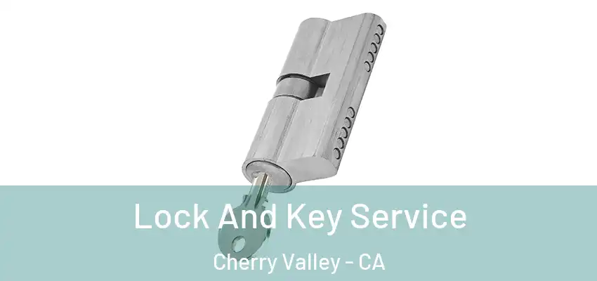  Lock And Key Service Cherry Valley - CA