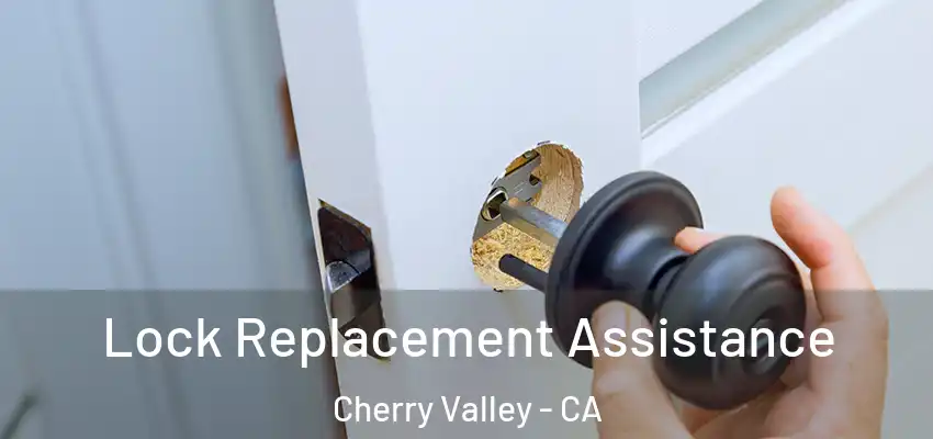 Lock Replacement Assistance Cherry Valley - CA