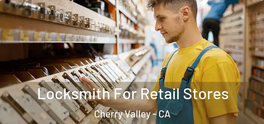  Locksmith For Retail Stores Cherry Valley - CA