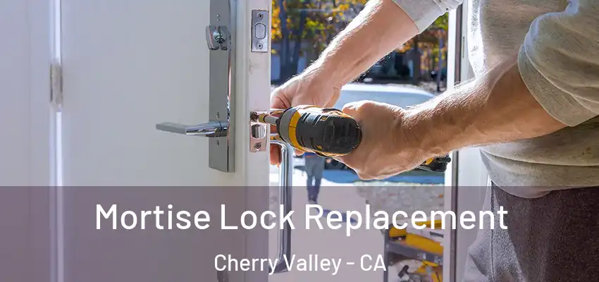 Mortise Lock Replacement Cherry Valley - CA