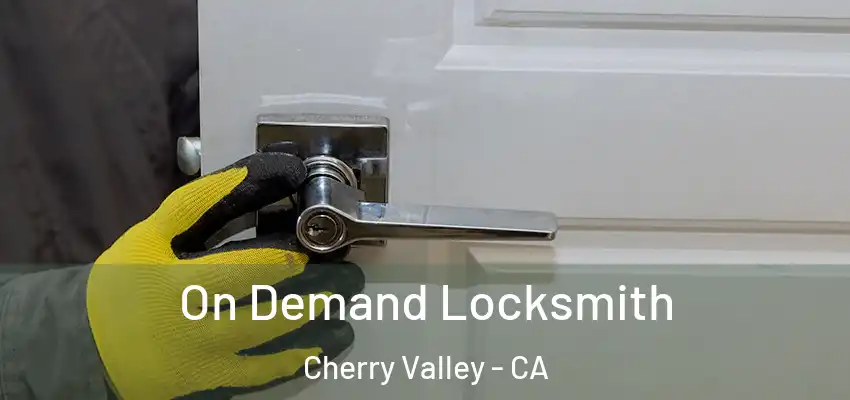  On Demand Locksmith Cherry Valley - CA