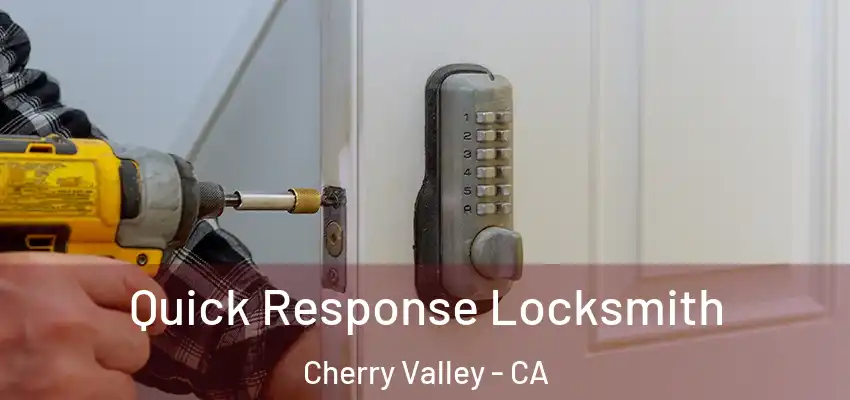  Quick Response Locksmith Cherry Valley - CA