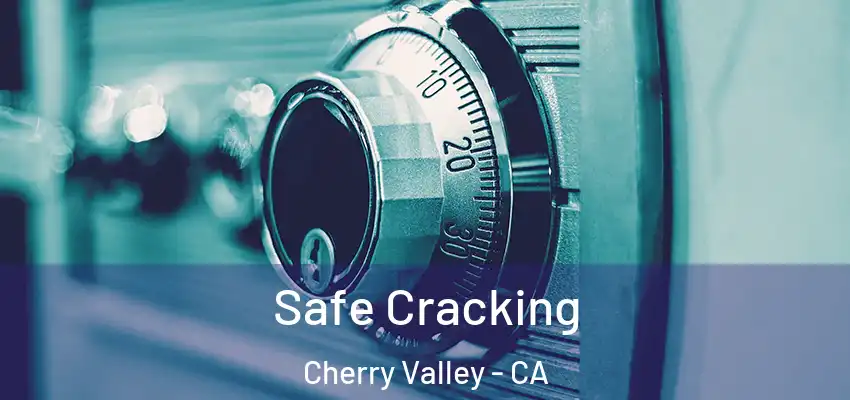  Safe Cracking Cherry Valley - CA