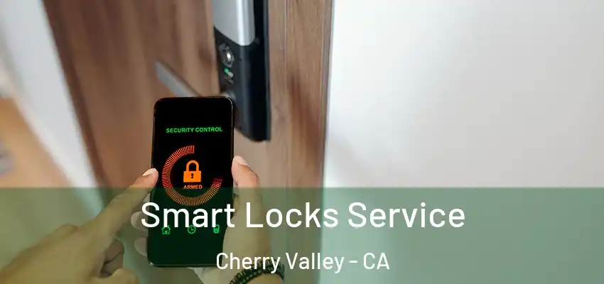  Smart Locks Service Cherry Valley - CA