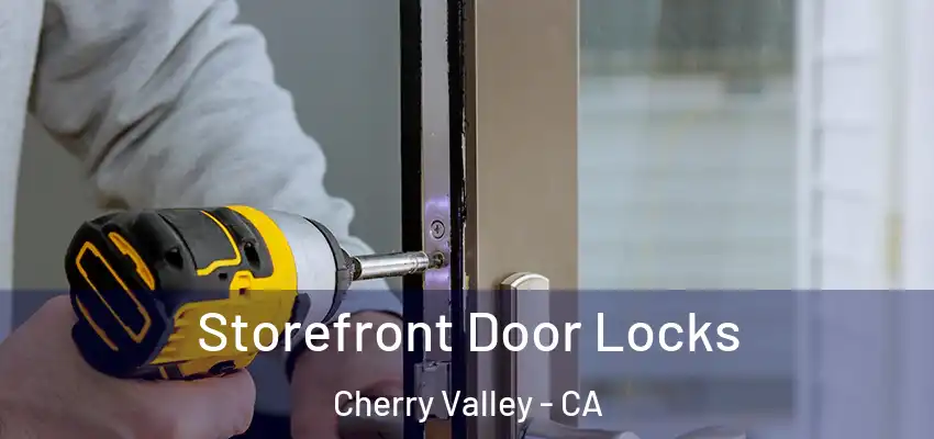 Storefront Door Locks Cherry Valley - CA