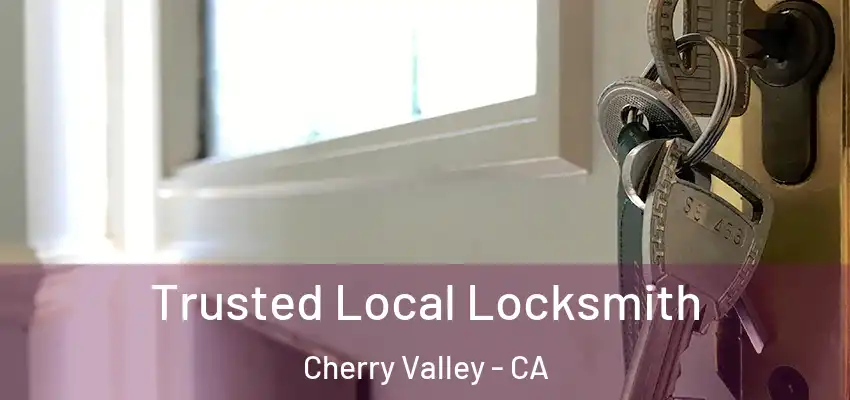  Trusted Local Locksmith Cherry Valley - CA
