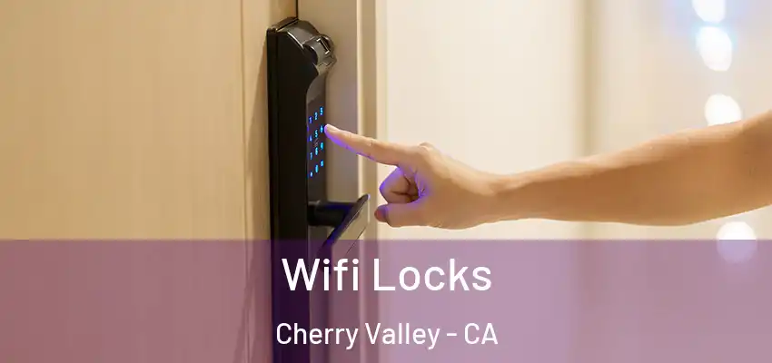  Wifi Locks Cherry Valley - CA
